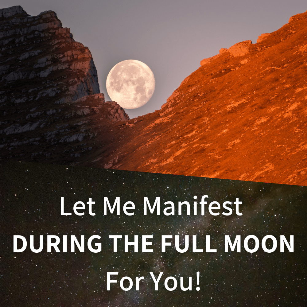 Manifest during the FULL MOON