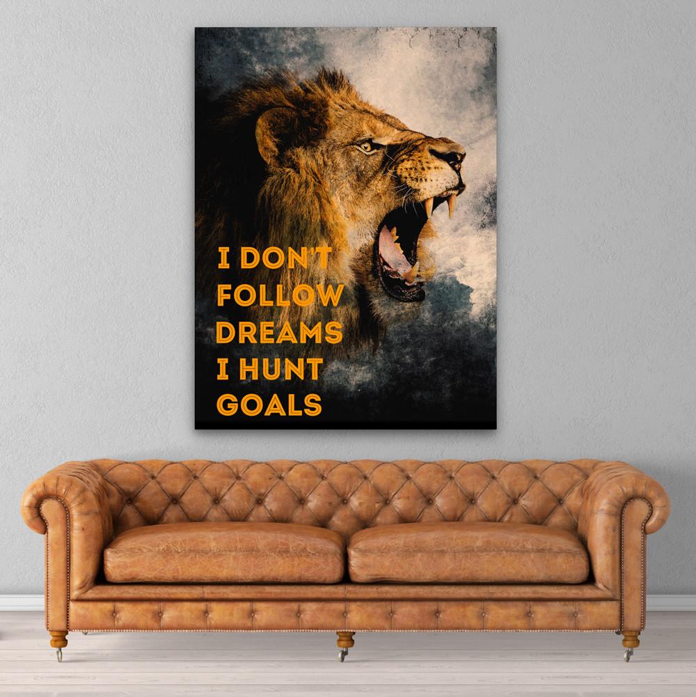 I Don't Follow Dreams I Hunt Goals