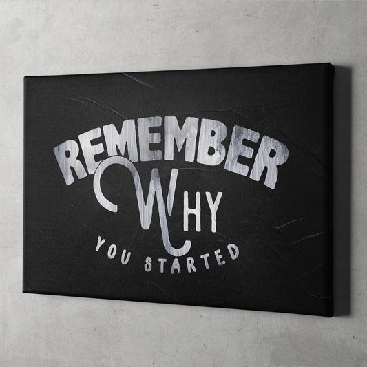 Remember Why You Started canvas art everyday motivation